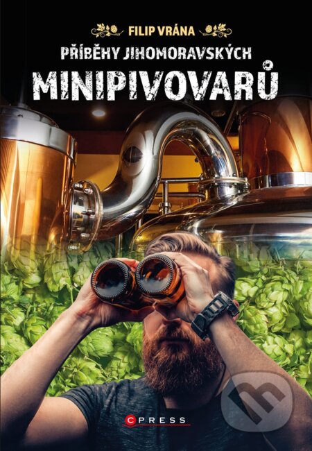 E-kniha: Příběhy jihomoravských minipivovarů (Filip Vrána). CPRESS, 2020 E-kniha: Příběhy jihomoravských minipivovarů (Filip Vrána). CPRESS, 2020