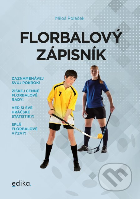 Kniha: Florbalový zápisník (Miloš Poláček). Edika, 2020 Kniha: Florbalový zápisník (Miloš Poláček). Edika, 2020