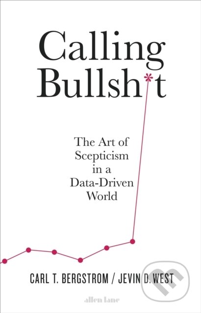 Kniha: Calling Bullshit (Carl T. Bergstrom a Jevin D. West). Allen Lane, 2020 Kniha: Calling Bullshit (Carl T. Bergstrom a Jevin D. West). Allen Lane, 2020