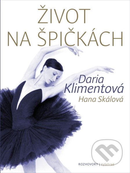 Kniha: Život na špičkách (Daria Klimentová a Hana Skálová). Vyšehrad, 2020 Kniha: Život na špičkách (Daria Klimentová a Hana Skálová). Vyšehrad, 2020