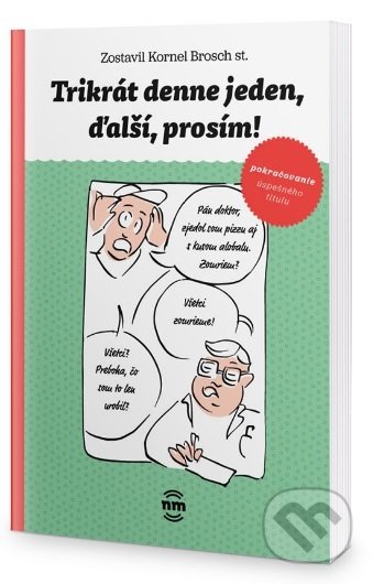Kniha: Trikrát denne jeden, ďalší prosím! (Kornel Brosch). Nové mesto, 2020 Kniha: Trikrát denne jeden, ďalší prosím! (Kornel Brosch). Nové mesto, 2020
