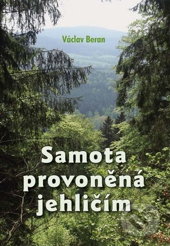 Kniha: Samota provoněná jehličím (Václav Beran). Akcent, 2020 Kniha: Samota provoněná jehličím (Václav Beran). Akcent, 2020