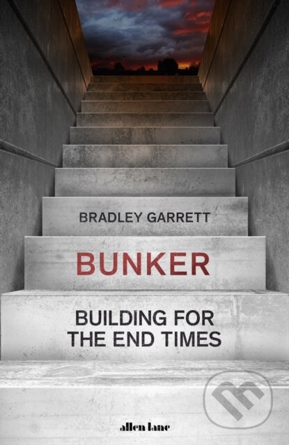 Kniha: Bunker (Bradley Garrett). Allen Lane, 2020 Kniha: Bunker (Bradley Garrett). Allen Lane, 2020