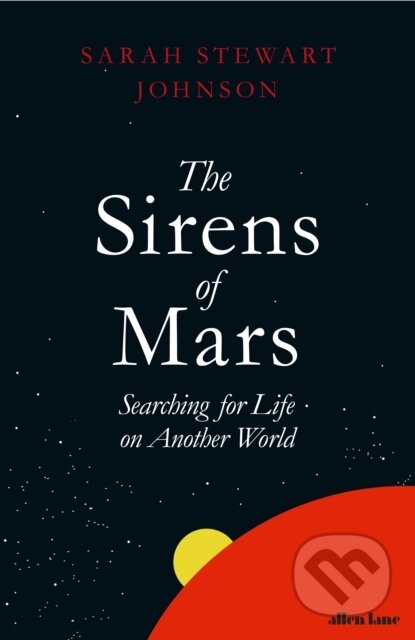 Kniha: The Sirens of Mars (Sarah Stewart Johnson). Allen Lane, 2020 Kniha: The Sirens of Mars (Sarah Stewart Johnson). Allen Lane, 2020