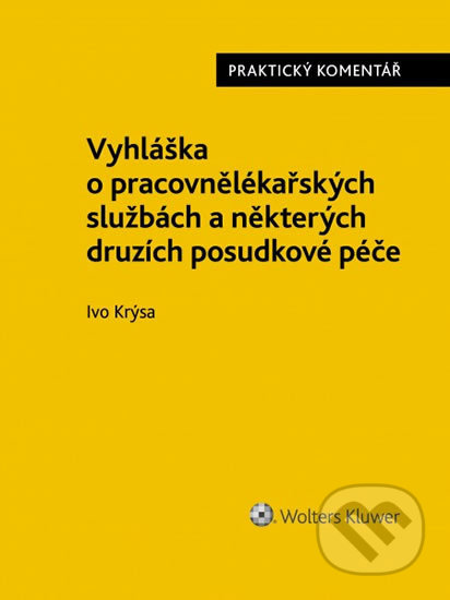 Kniha: Vyhláška o pracovnělékařských službách a některých druzích posudkové péče. Praktický komentář. (Ivo Krýsa). Wolters Kluwer ČR, 2020 Kniha: Vyhláška o pracovnělékařských službách a některých druzích posudkové péče. Praktický komentář. (Ivo Krýsa). Wolters Kluwer ČR, 2020