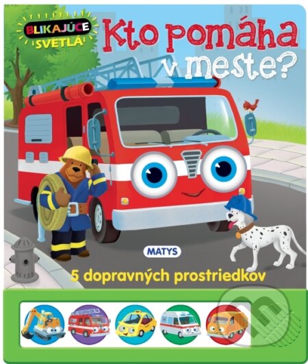 Kniha: Blikajúce svetlá - Kto pomáha v meste (Matys). Matys, 2020 Kniha: Blikajúce svetlá - Kto pomáha v meste (Matys). Matys, 2020