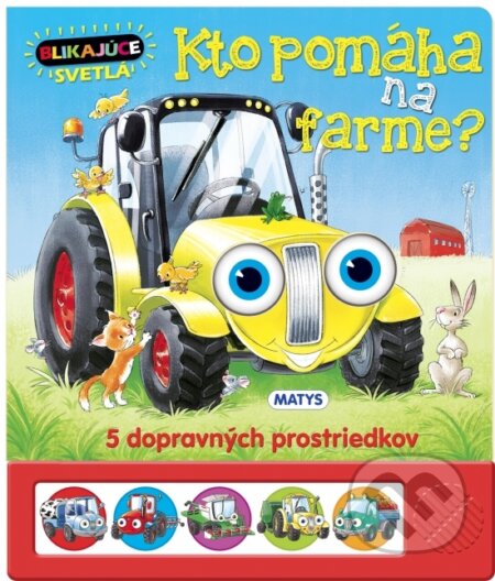 Kniha: Blikajúce svetlá - Kto pomáha na farme (Matys). Matys, 2020 Kniha: Blikajúce svetlá - Kto pomáha na farme (Matys). Matys, 2020