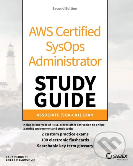 Kniha: AWS Certified SysOps Administrator: Study Guide (Brett McLaughlin a Sara Perrott). John Wiley & Sons, 2020 Kniha: AWS Certified SysOps Administrator: Study Guide (Brett McLaughlin a Sara Perrott). John Wiley & Sons, 2020