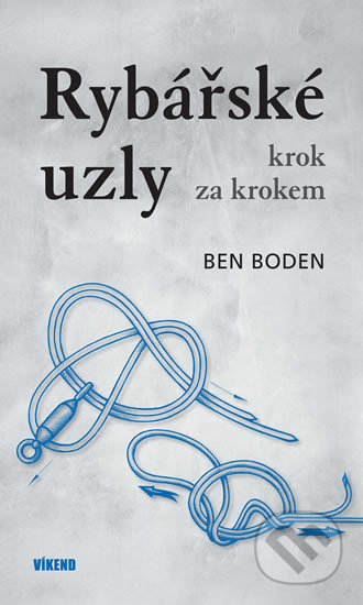 Kniha: Rybářské uzly krok za krokem (Ben Boden). Víkend, 2020 Kniha: Rybářské uzly krok za krokem (Ben Boden). Víkend, 2020