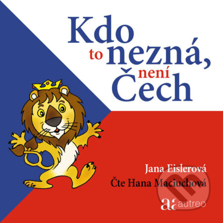 Audiokniha: Kdo to nezná, není Čech (Jana Eislerová). Autreo, 2020 Audiokniha: Kdo to nezná, není Čech (Jana Eislerová). Autreo, 2020