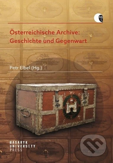Kniha: Österreichische Archive: Geschichte und Gegenwart (Petr Elbel). Masarykova univerzita, 2020 Kniha: Österreichische Archive: Geschichte und Gegenwart (Petr Elbel). Masarykova univerzita, 2020