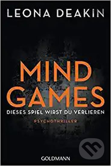 Kniha: Mind Games : Dieses Spiel wirst du verlieren (Leona Deakin). Goldmann Verlag, 2020 Kniha: Mind Games : Dieses Spiel wirst du verlieren (Leona Deakin). Goldmann Verlag, 2020