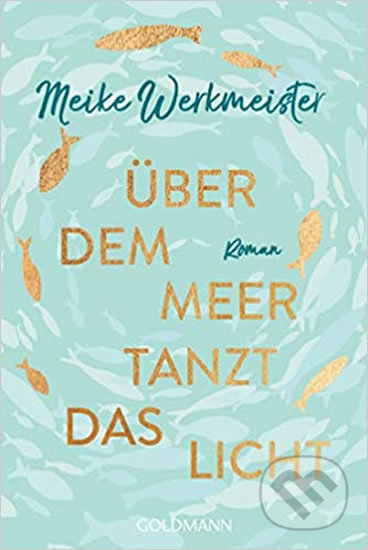 Kniha: Über dem Meer tanzt das Licht (Meike Werkmeister). Goldmann Verlag, 2020 Kniha: Über dem Meer tanzt das Licht (Meike Werkmeister). Goldmann Verlag, 2020