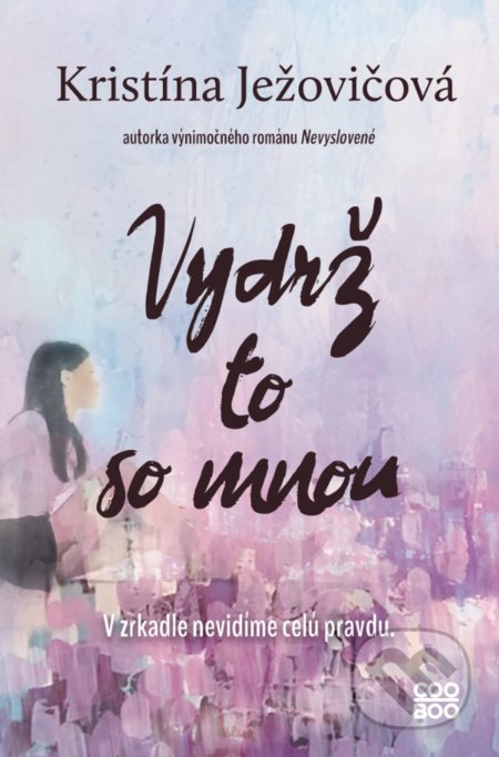 Kniha: Vydrž to so mnou (Kristína Ježovičová). CooBoo SK, 2021 Kniha: Vydrž to so mnou (Kristína Ježovičová). CooBoo SK, 2021