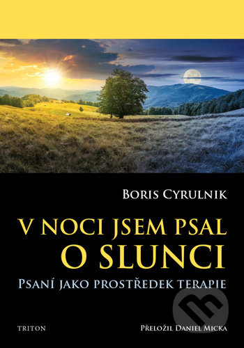 Kniha: V noci jsem psal o slunci (Boris Cyrulnik). Triton, 2020 Kniha: V noci jsem psal o slunci (Boris Cyrulnik). Triton, 2020