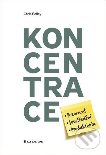 Kniha: Koncentrace (Chris Bailey). Grada, 2020 Kniha: Koncentrace (Chris Bailey). Grada, 2020