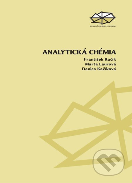 Kniha: Analytická chémia (František Kačík). Technická univerzita vo Zvolene, 2012 Kniha: Analytická chémia (František Kačík). Technická univerzita vo Zvolene, 2012