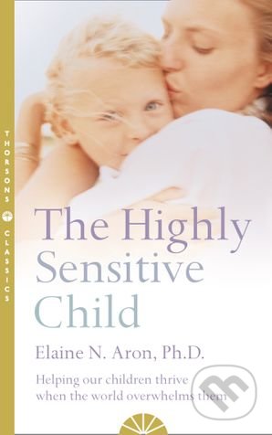 Kniha: The Highly Sensitive Child (Elaine N. Aron). HarperCollins, 2015 Kniha: The Highly Sensitive Child (Elaine N. Aron). HarperCollins, 2015