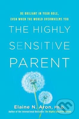 The Highly Sensitive Parent - Elaine N. Aron, Citadel, 2020