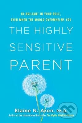 Kniha: The Highly Sensitive Parent (Elaine N. Aron). Citadel, 2020 Kniha: The Highly Sensitive Parent (Elaine N. Aron). Citadel, 2020