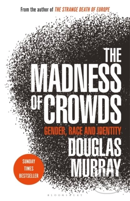 Kniha: The Madness of Crowds (Douglas Murray). Bloomsbury, 2020 Kniha: The Madness of Crowds (Douglas Murray). Bloomsbury, 2020