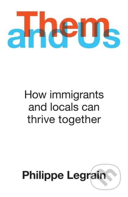 Kniha: Them and Us (Philippe Legrain). Oneworld, 2020 Kniha: Them and Us (Philippe Legrain). Oneworld, 2020