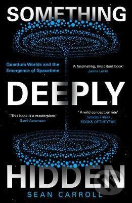 Kniha: Something Deeply Hidden (Sean Carroll). Oneworld, 2021 Kniha: Something Deeply Hidden (Sean Carroll). Oneworld, 2021