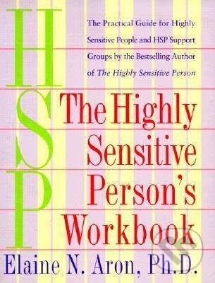 Kniha: Highly Sensitive Person's Workbook (Elaine N. Aron). Broadway Books, 1999 Kniha: Highly Sensitive Person's Workbook (Elaine N. Aron). Broadway Books, 1999