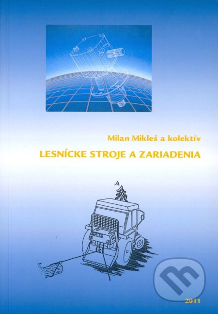 Kniha: Lesnícke stroje a zariadenia (Zdenko Tkáč a kolektív). Technická univerzita vo Zvolene, 2011 Kniha: Lesnícke stroje a zariadenia (Zdenko Tkáč a kolektív). Technická univerzita vo Zvolene, 2011
