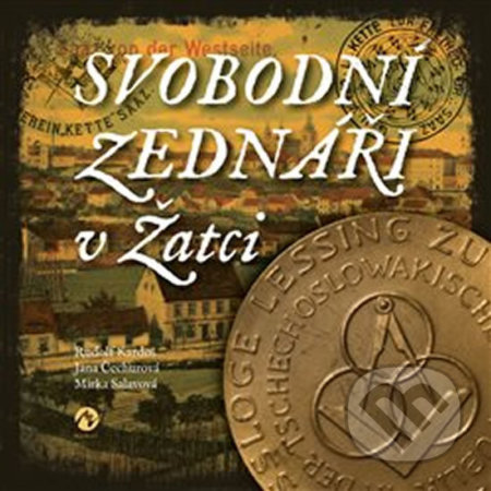 Kniha: Svobodní zednáři v Žatci (Jana Čechurová, Mirka Salavová a Rudolf Kardoš). Machart, 2020 Kniha: Svobodní zednáři v Žatci (Jana Čechurová, Mirka Salavová a Rudolf Kardoš). Machart, 2020