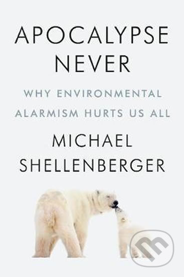 Kniha: Apocalypse Never (Michael Shellenberger). HarperCollins, 2020 Kniha: Apocalypse Never (Michael Shellenberger). HarperCollins, 2020