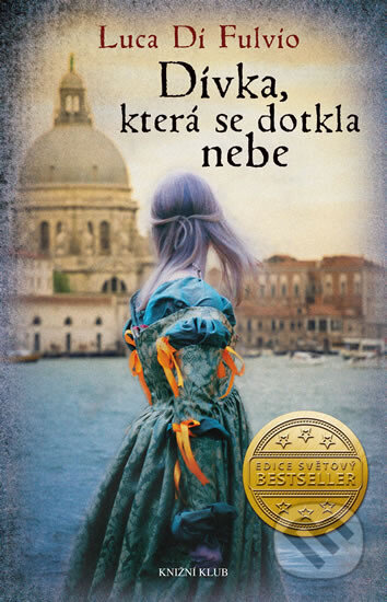 E-kniha: Dívka, která se dotkla nebe (Luca Di Fulvio). Knižní klub, 2020 E-kniha: Dívka, která se dotkla nebe (Luca Di Fulvio). Knižní klub, 2020