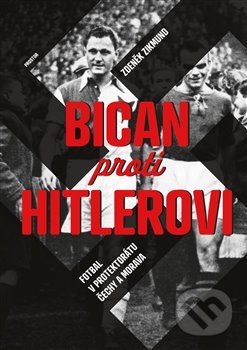 Kniha: Bican proti Hitlerovi (Zdeněk Zikmund). Prostor, 2020 Kniha: Bican proti Hitlerovi (Zdeněk Zikmund). Prostor, 2020