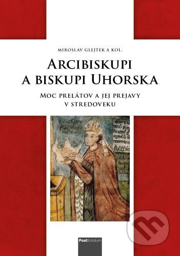 Kniha: Arcibiskupi a biskupi Uhorska (Miroslav Glejtek). Post Scriptum, 2020 Kniha: Arcibiskupi a biskupi Uhorska (Miroslav Glejtek). Post Scriptum, 2020