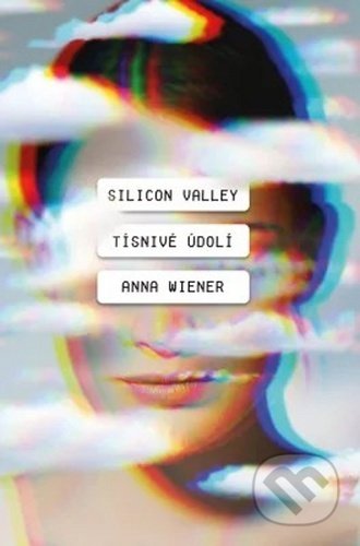 Kniha: Silicon Valley: Tísnivé údolí (Anna Wiener). Pangea, 2020 Kniha: Silicon Valley: Tísnivé údolí (Anna Wiener). Pangea, 2020