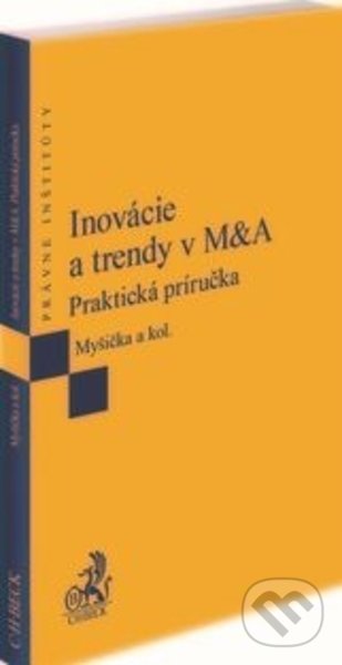Kniha: Inovácie a trendy v M&A (Viliam Myšička). C. H. Beck SK, 2020 Kniha: Inovácie a trendy v M&A (Viliam Myšička). C. H. Beck SK, 2020