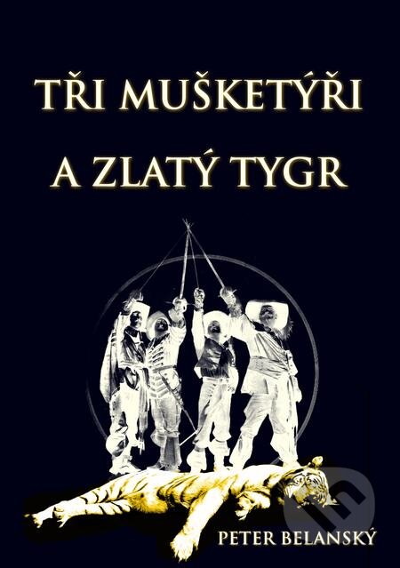 E-kniha: Tři mušketýři a zlatý tygr (Peter Belanský). E-knihy jedou E-kniha: Tři mušketýři a zlatý tygr (Peter Belanský). E-knihy jedou