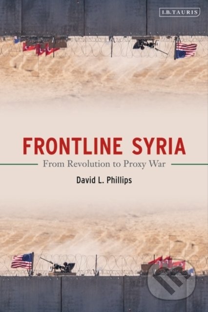 Kniha: Frontline Syria (David L. Phillips). I.B. Tauris, 2020 Kniha: Frontline Syria (David L. Phillips). I.B. Tauris, 2020