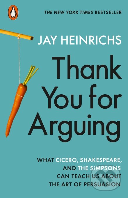 Kniha: Thank You for Arguing (Jay Heinrichs). Penguin Books, 2020 Kniha: Thank You for Arguing (Jay Heinrichs). Penguin Books, 2020