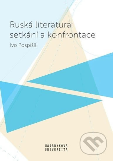Kniha: Ruská literatura: setkání a konfrontace (Ivo Pospíšil). Muni Press, 2020 Kniha: Ruská literatura: setkání a konfrontace (Ivo Pospíšil). Muni Press, 2020