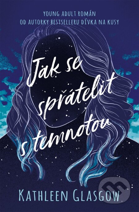 Kniha: Jak se spřátelit s temnotou (Kathleen Glasgow). King Cool, 2020 Kniha: Jak se spřátelit s temnotou (Kathleen Glasgow). King Cool, 2020