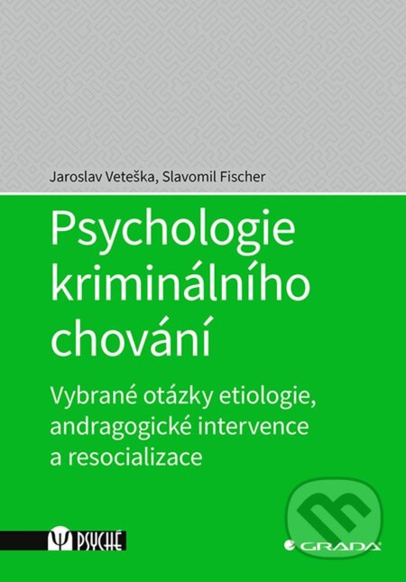 E-kniha: Psychologie kriminálního chování (Jaroslav Veteška a Slavomil Fischer). Grada, 2020 E-kniha: Psychologie kriminálního chování (Jaroslav Veteška a Slavomil Fischer). Grada, 2020