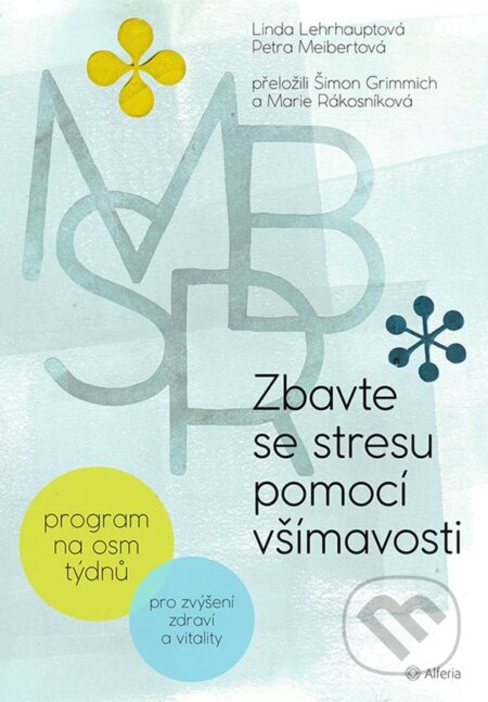 E-kniha: Zbavte se stresu pomocí všímavosti (Linda Lehrhaupt a Petra Meibert). Grada, 2020 E-kniha: Zbavte se stresu pomocí všímavosti (Linda Lehrhaupt a Petra Meibert). Grada, 2020