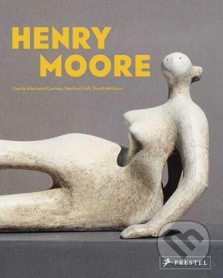 Kniha: Henry Moore: From the Inside Out (Claude Allemand-Cosneau, Manfred Fath a David Mitchinson). Prestel, 2019 Kniha: Henry Moore: From the Inside Out (Claude Allemand-Cosneau, Manfred Fath a David Mitchinson). Prestel, 2019