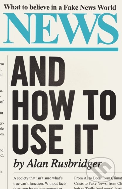 Kniha: News: And How to Use It (Alan Rusbridger). Canongate Books, 2020 Kniha: News: And How to Use It (Alan Rusbridger). Canongate Books, 2020