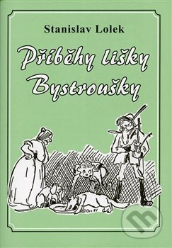 Kniha: Příběhy lišky Bystroušky (Stanislav Lolek). Pavel Ševčík - VEDUTA, 2020 Kniha: Příběhy lišky Bystroušky (Stanislav Lolek). Pavel Ševčík - VEDUTA, 2020