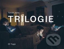 Kniha: Trilogie (Tomáš Jacko). Togga, 2020 Kniha: Trilogie (Tomáš Jacko). Togga, 2020