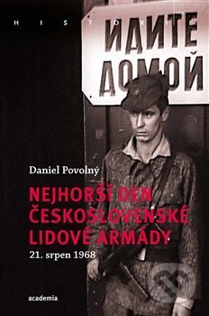 Kniha: Nejhorší den Československé lidové armády (Daniel Povolný). Academia, 2020 Kniha: Nejhorší den Československé lidové armády (Daniel Povolný). Academia, 2020