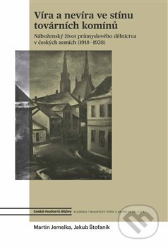 Kniha: Víra a nevíra ve stínu továrních komínů (Jakub Štofaník a Martin Jemelka). Academia, 2020 Kniha: Víra a nevíra ve stínu továrních komínů (Jakub Štofaník a Martin Jemelka). Academia, 2020