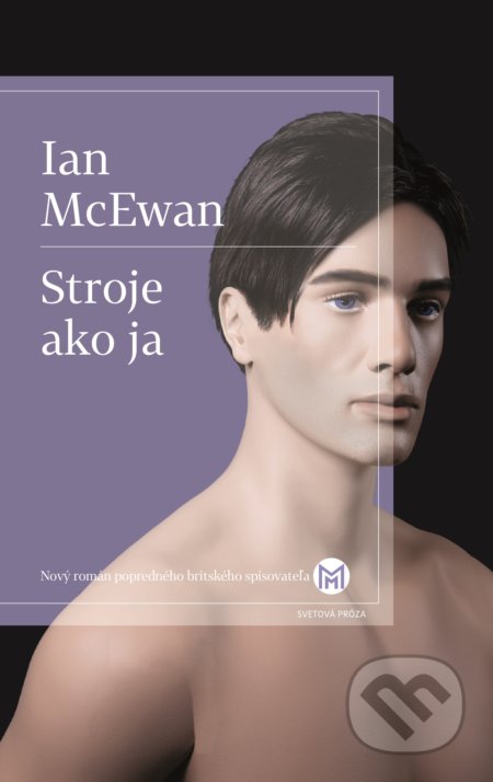 Kniha: Stroje ako ja (Ian McEwan). Slovart, 2020 Kniha: Stroje ako ja (Ian McEwan). Slovart, 2020